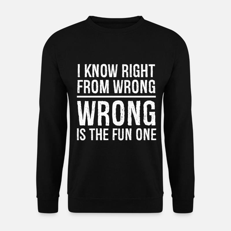 I know right from wrong - Unisex Sweatshirt - black