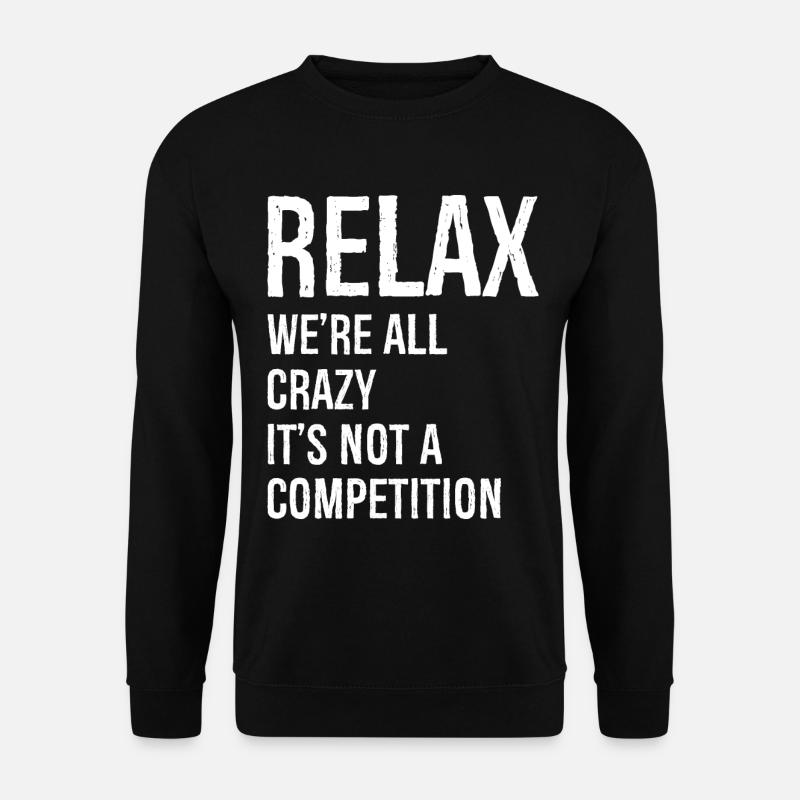 Relax We're all crazy - Unisex Sweatshirt - black