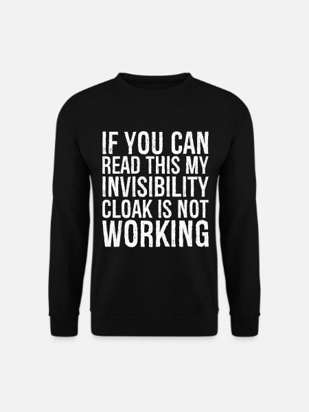 If you can read this invisibility cloak is not - Unisex Sweatshirt - black