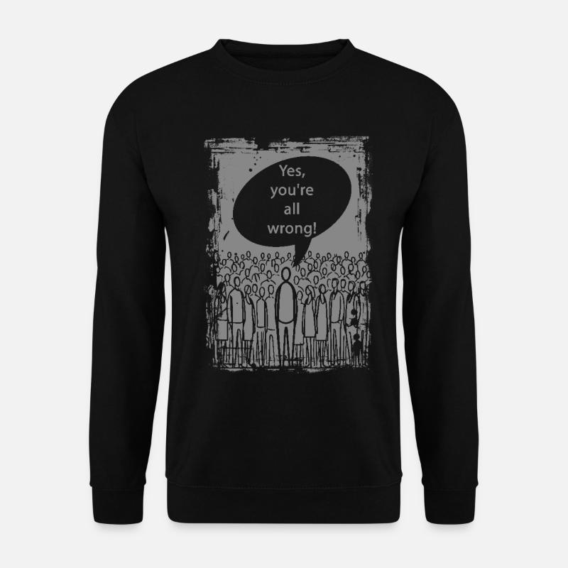 Yes, you are all wrong! - Unisex Pullover - Schwarz