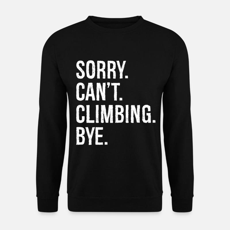 sorry can't climb bye - Unisex Sweatshirt - black