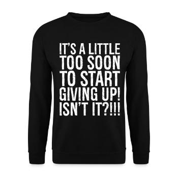 It's a little too soon to start giving up isn't It - Unisex Sweatshirt - black - Front - Alina (178cm) & Michal (187cm)