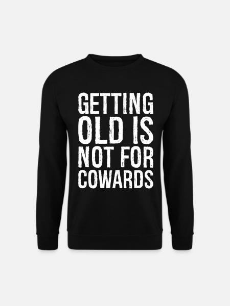 Alt werden ist nichts für Feiglinge - Unisex Pullover - Schwarz