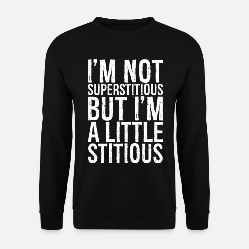 Ich bin nicht abergläubisch, aber ich bin ein bisschen stumpfsinnig - Unisex Pullover - Schwarz