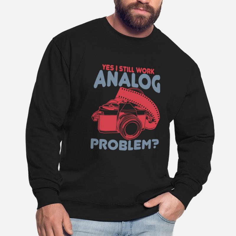 Yes I Still Work Analog, Problem Unisex Pullover