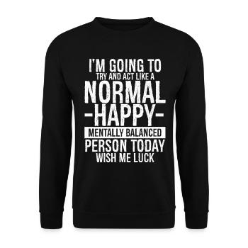 I'm going to try and act like a normal happy - Unisex Sweatshirt - black - Front - Alina (178cm) & Michal (187cm)