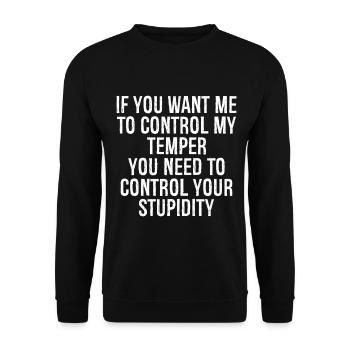 if you want me to control my temper you need to - Unisex Sweatshirt - black - Front - Alina (178cm) & Michal (187cm)
