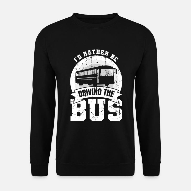 I'd Rather Be Driving The Bus - Unisex Pullover - Schwarz