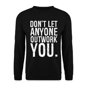 don't let anyone outwork you - Unisex Pullover - Schwarz - Vorne - Alina (178cm) & Michal (187cm)