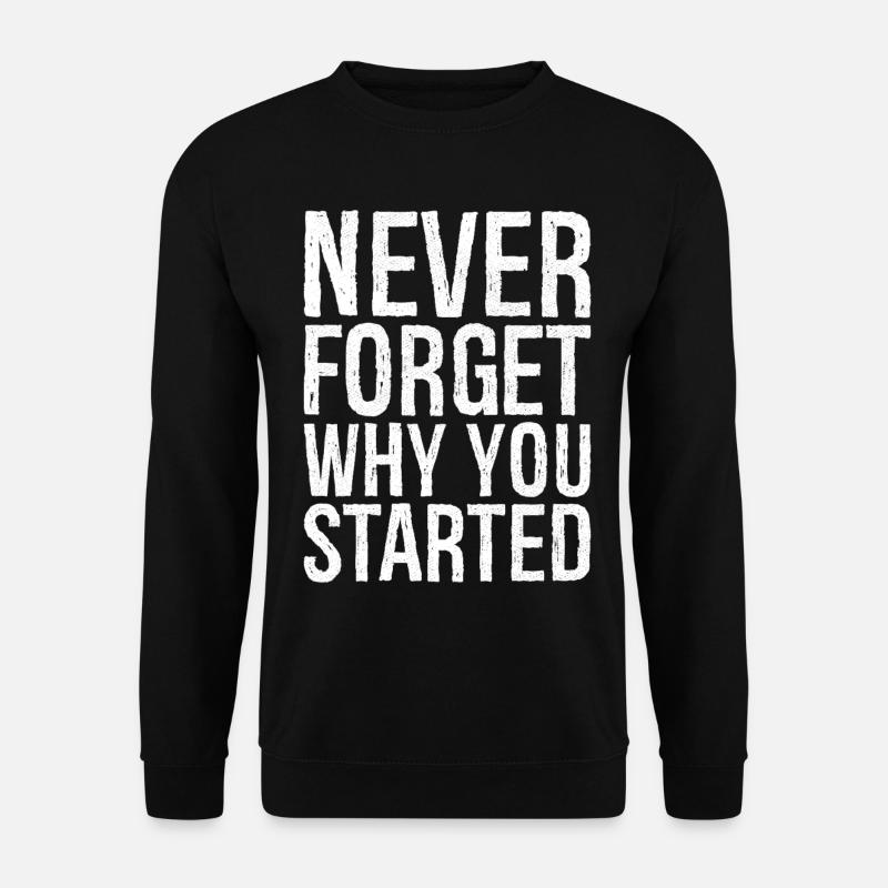 never forget why you started - Unisex Pullover - Schwarz