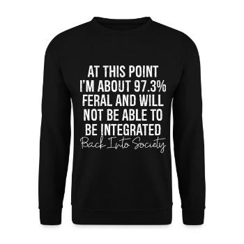 at this point I m about 97 3 feral and will not be - Unisex Sweatshirt - black - Front - Alina (178cm) & Michal (187cm)