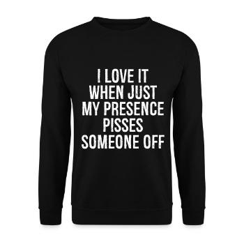 I love it when Just my presence pisses someone off - Unisex Sweatshirt - black - Front - Alina (178cm) & Michal (187cm)