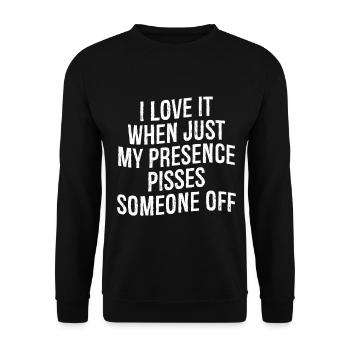 I love it when Just my presence pisses someone off - Unisex Pullover - Schwarz - Vorne - Alina (178cm) & Michal (187cm)