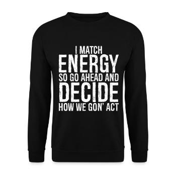 I match energy so go ahead and decide how we act - Unisex Sweatshirt - black - Front - Alina (178cm) & Michal (187cm)