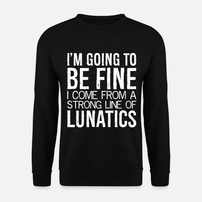 I'm going to be fine I come from a strong line - Unisex Sweatshirt - black