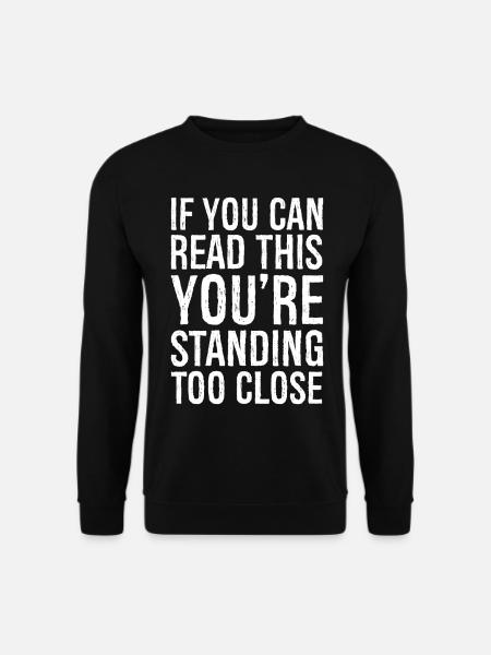 If you can read this you re standing too close - Unisex Pullover - Schwarz