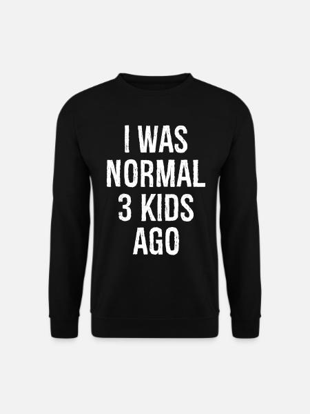 I was normal 3 kids age - Unisex Pullover - Schwarz