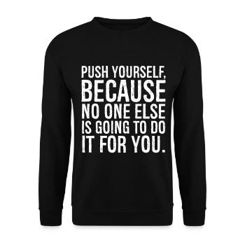 push yourself because no one else is going to do - Unisex Pullover - Schwarz - Vorne - Alina (178cm) & Michal (187cm)
