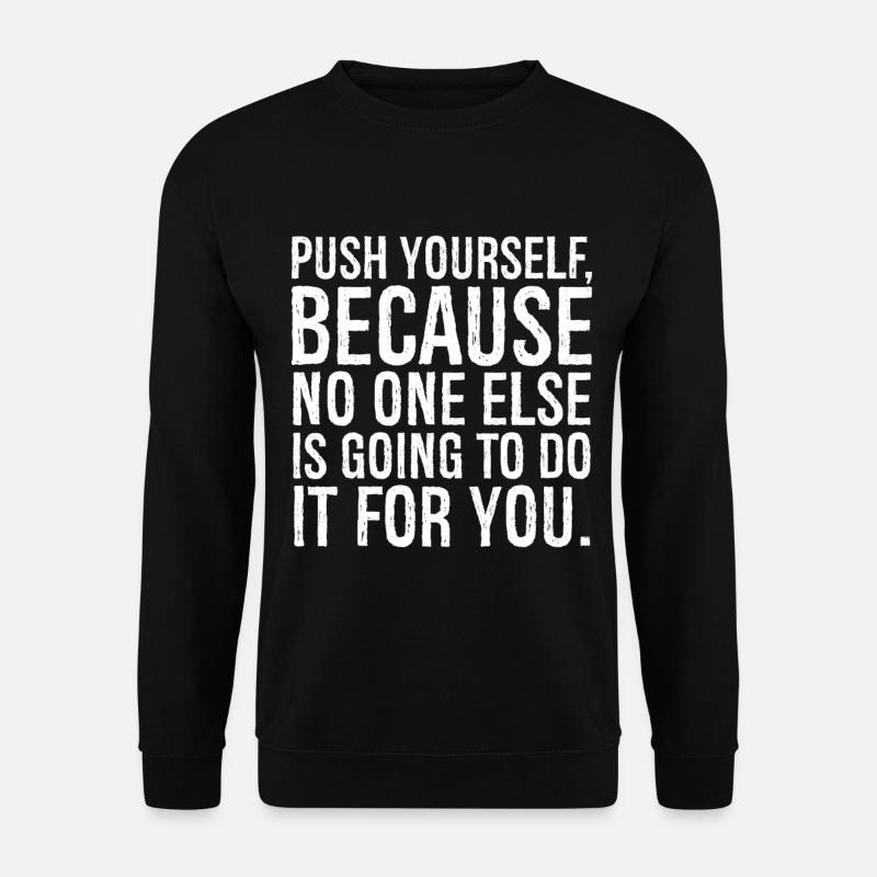 push yourself because no one else is going to do - Unisex Sweatshirt - black