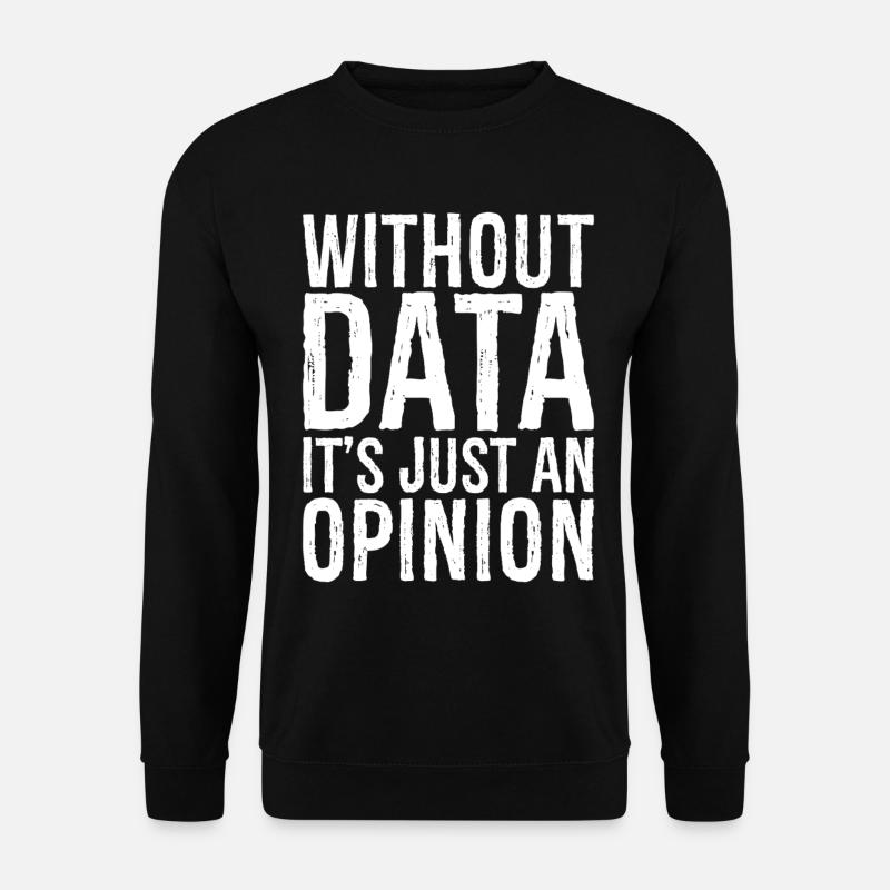 without data it's just an opinion - Unisex Pullover - Schwarz