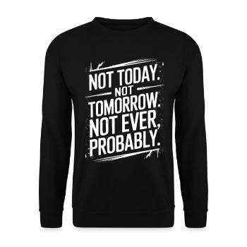 Not Today, Not Tomorrow, Not Ever Sarcastic Quote - Unisex Sweatshirt - black - Front - Alina (178cm) & Michal (187cm)