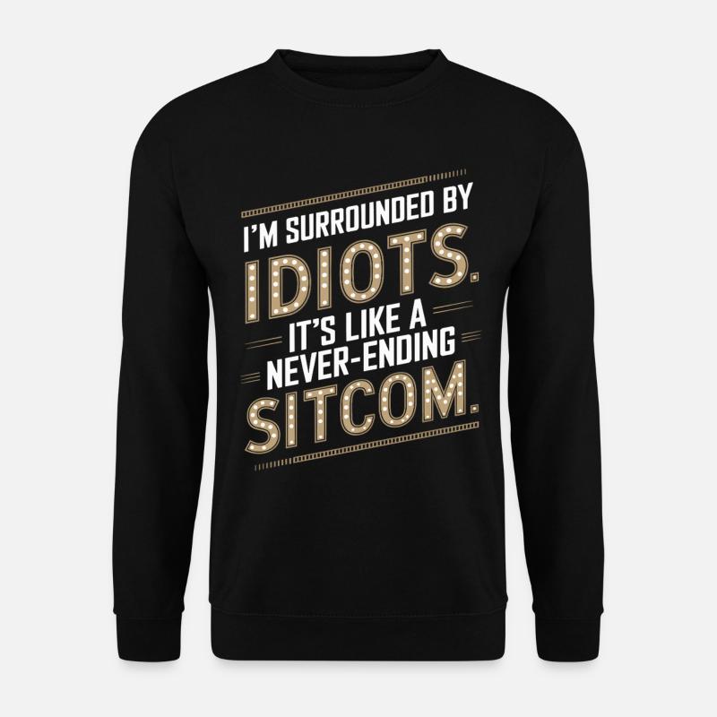 Umgeben von Idioten – wie eine nicht enden wollende Sitcom - Unisex Pullover - Schwarz