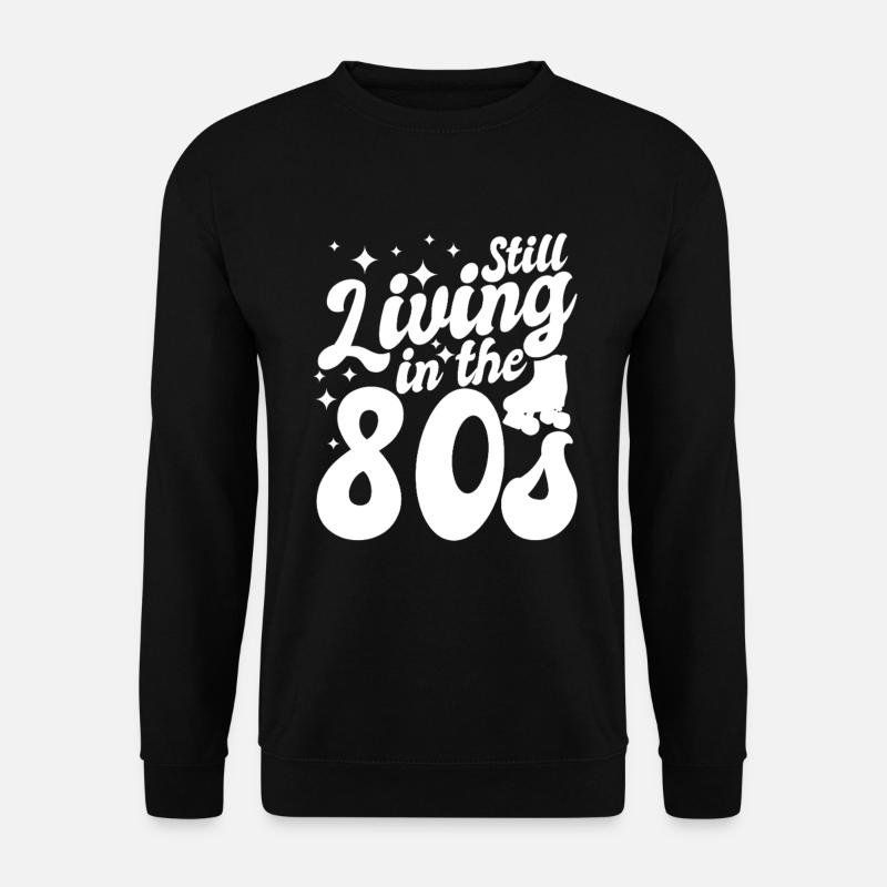 Still Living In The 80s - Unisex Sweatshirt - black