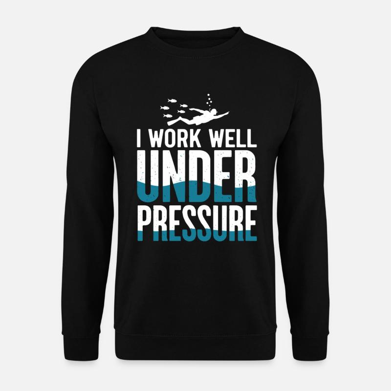 Tauchen I Work Well Under Pressure Taucher Tauch - Unisex Pullover - Schwarz