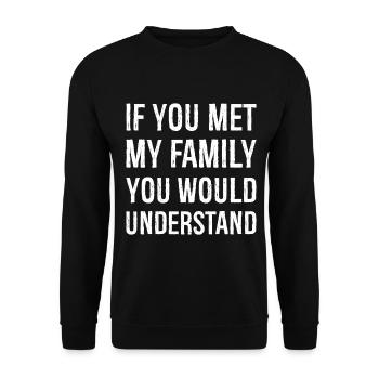If you met my family you would understand - Unisex Sweatshirt - black - Front - Alina (178cm) & Michal (187cm)