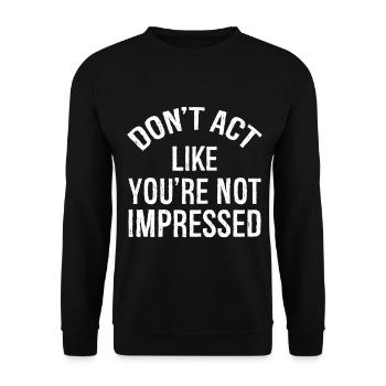 don't act like you're not impressed - Unisex Pullover - Schwarz - Vorne - Alina (178cm) & Michal (187cm)