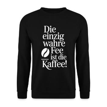 Kaffee Die Einzig Wahre Fee Ist Die Kaffee Spruch - Unisex Pullover - Schwarz - Vorne - Alina (178cm) & Michal (187cm)