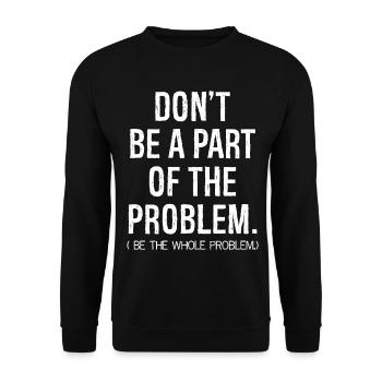 don't be a part of the problem be the whole pro - Unisex Pullover - Schwarz - Vorne - Alina (178cm) & Michal (187cm)