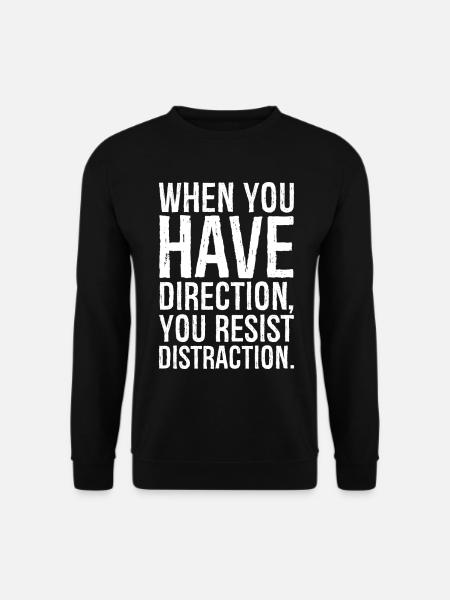 when you have direction you resist distraction - Unisex Sweatshirt - black