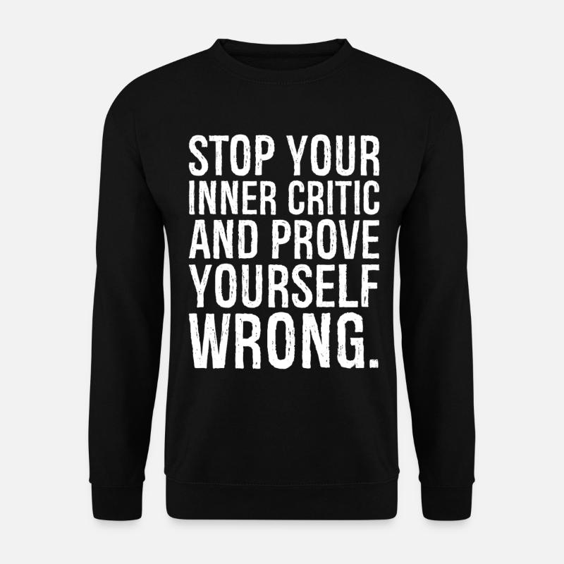 stop your inner critic and prove yourself wrong - Unisex Pullover - Schwarz