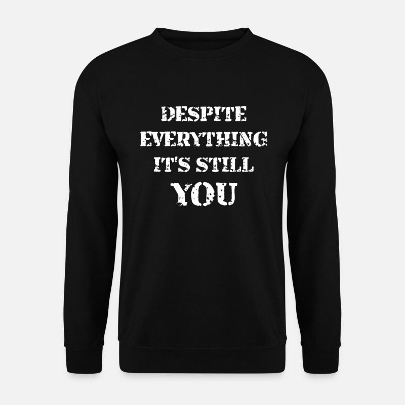 Despite Everything It's Still You - Unisex Pullover - Schwarz