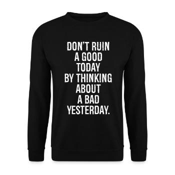 don't ruin a good today by thinking about a bad - Unisex Sweatshirt - black - Front - Alina (178cm) & Michal (187cm)