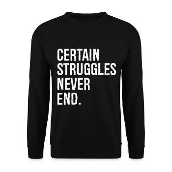 certain struggles never end - Unisex Sweatshirt - black - Front - Alina (178cm) & Michal (187cm)
