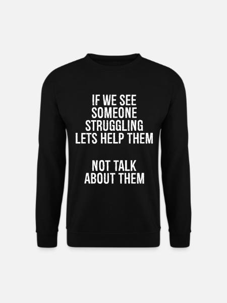 if we see someone struggling lets help them not - Unisex Pullover - Schwarz