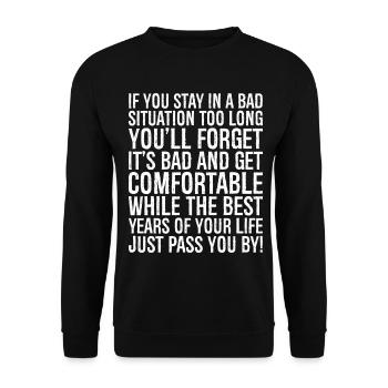 if you stay in a bad situation too long you'll - Unisex Sweatshirt - black - Front - Alina (178cm) & Michal (187cm)