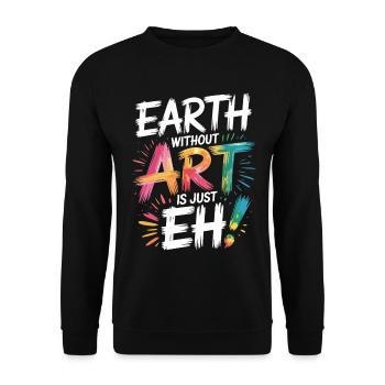 Earth Without Art Is Just Eh Art Teacher - Unisex Sweatshirt - black - Front - Alina (178cm) & Michal (187cm)