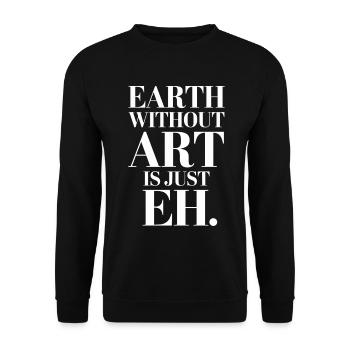 Earth Without Art Is Just Eh Art Teacher - Unisex Sweatshirt - black - Front - Alina (178cm) & Michal (187cm)