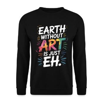 Earth Without Art Is Just Eh Art Teacher - Unisex Sweatshirt - black - Front - Alina (178cm) & Michal (187cm)