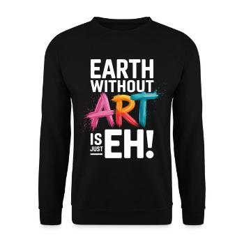 Earth Without Art Is Just Eh Art Teacher - Unisex Sweatshirt - black - Front - Alina (178cm) & Michal (187cm)