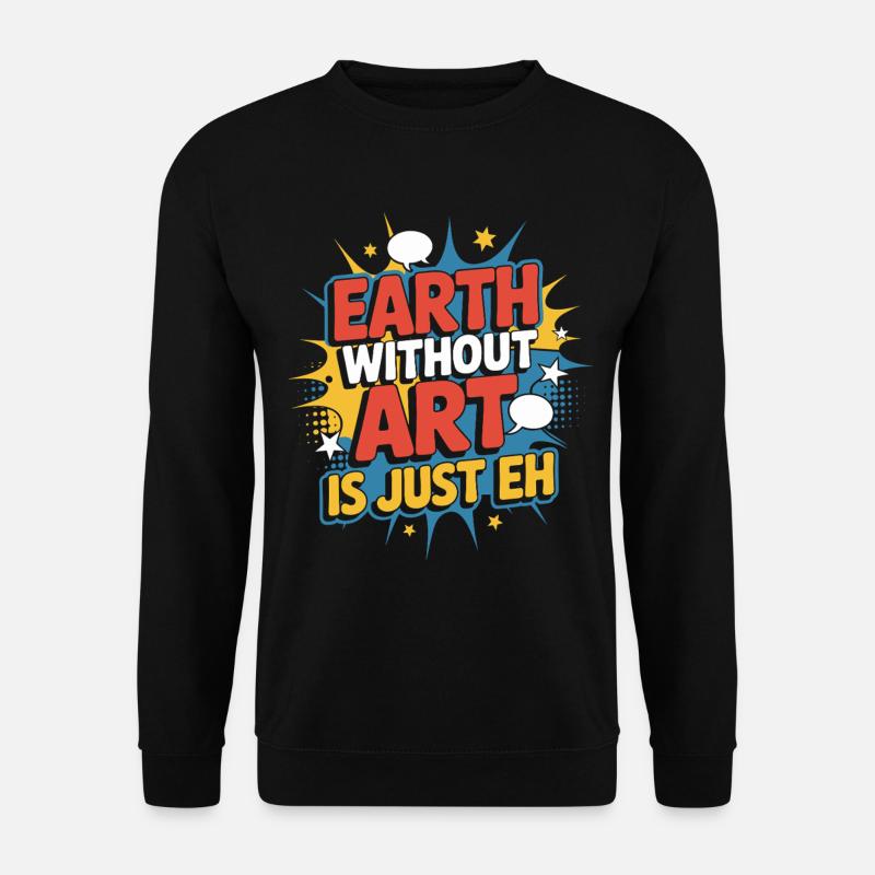 Earth Without Art Is Just Eh Kunst Kunstlehrer - Unisex Pullover - Schwarz