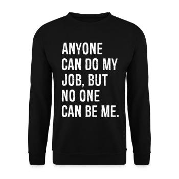 anyone can do my job but no one can be me - Unisex Pullover - Schwarz - Vorne - Alina (178cm) & Michal (187cm)