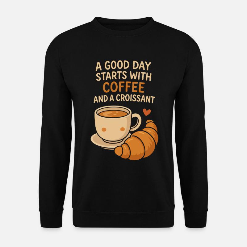 Ein guter Tag beginnt mit Kaffee und einem Croissant - Unisex Pullover - Schwarz