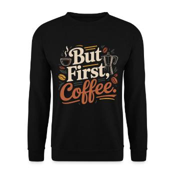 But First Coffee Kaffee Spruch für Morgenmuffel - Unisex Pullover - Schwarz - Vorne - Alina (178cm) & Michal (187cm)