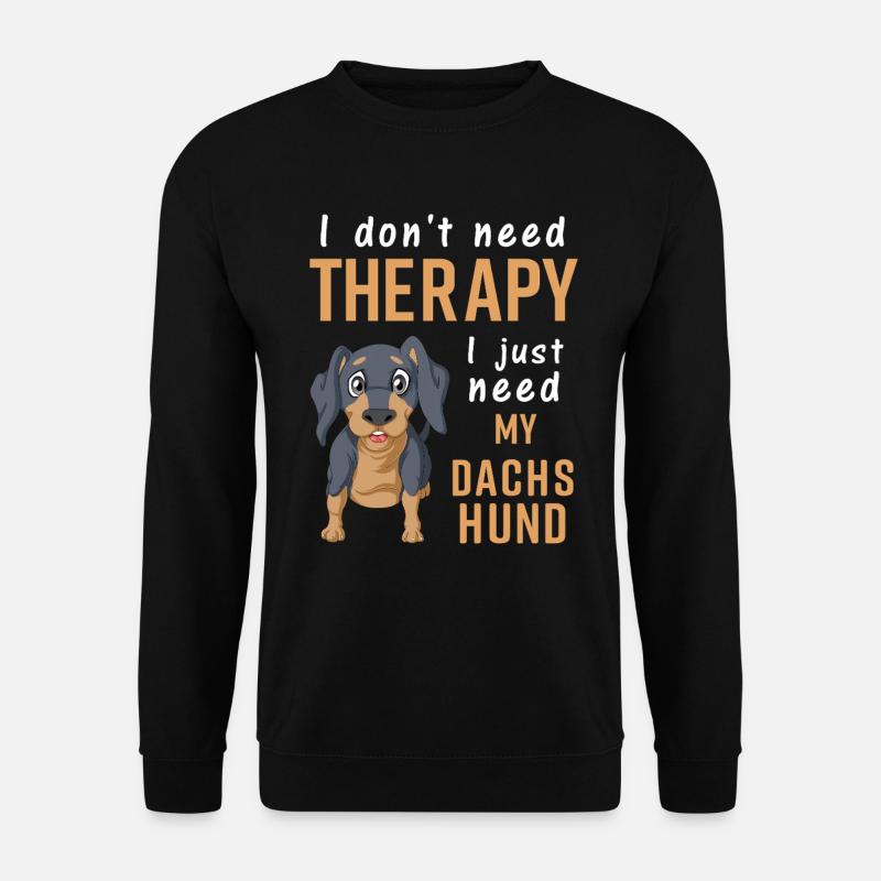 Funny Dachshund Quote I Don’t Need Therapy - Unisex Sweatshirt - black