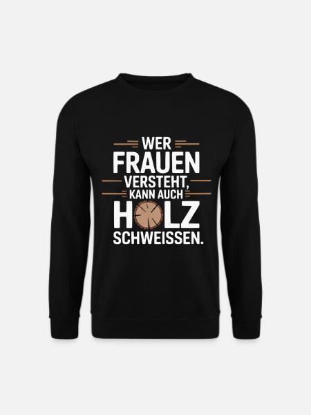 Wer Frauen versteht Holz schweißen - Unisex Pullover - Schwarz