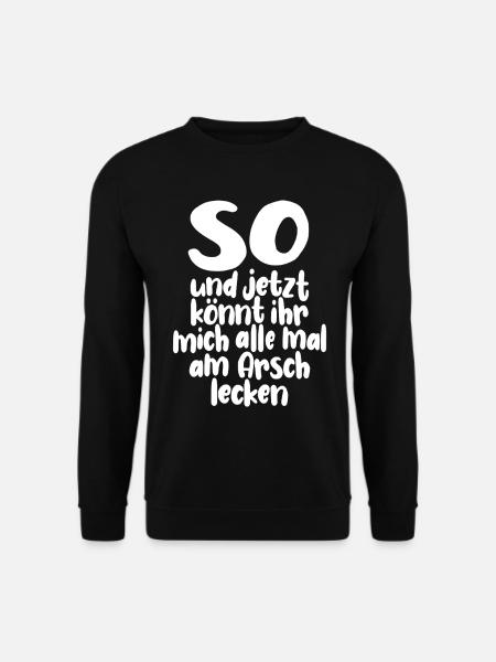 So, und jetzt könnt ihr mich alle am Arsch lecken - Unisex Pullover - Schwarz